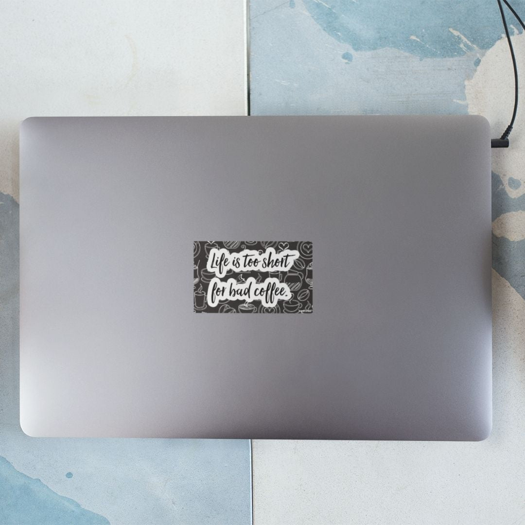 Life is too short for bad coffee