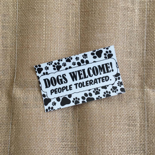 Dogs welcome. People tolerated.