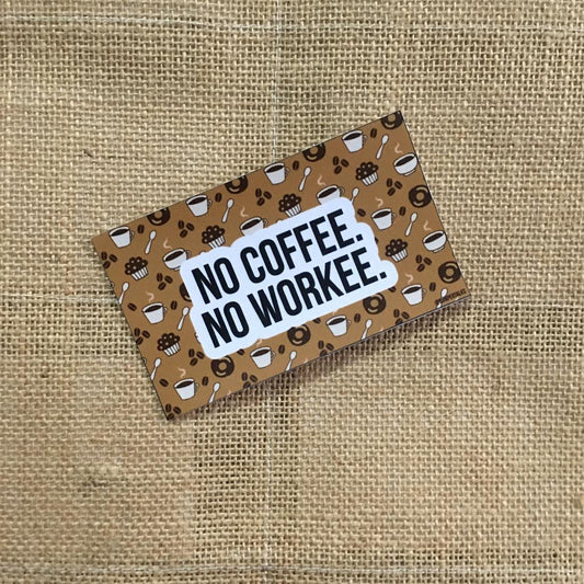 No Coffee. No Workee.