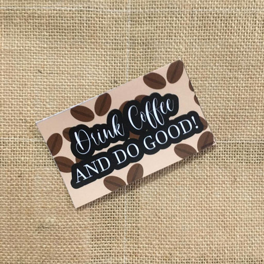 Drink Coffee and Do Good!