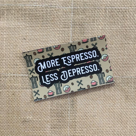 More Espresso. Less Depresso.