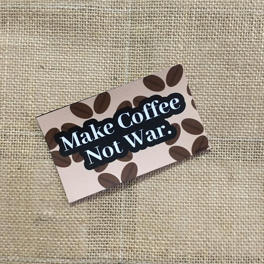 Make Coffee Not War.